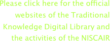 Please click here for the official websites of the Traditional Knowledge Digital Library and the activities of the NISCAIR